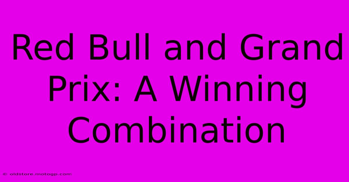 Red Bull And Grand Prix: A Winning Combination