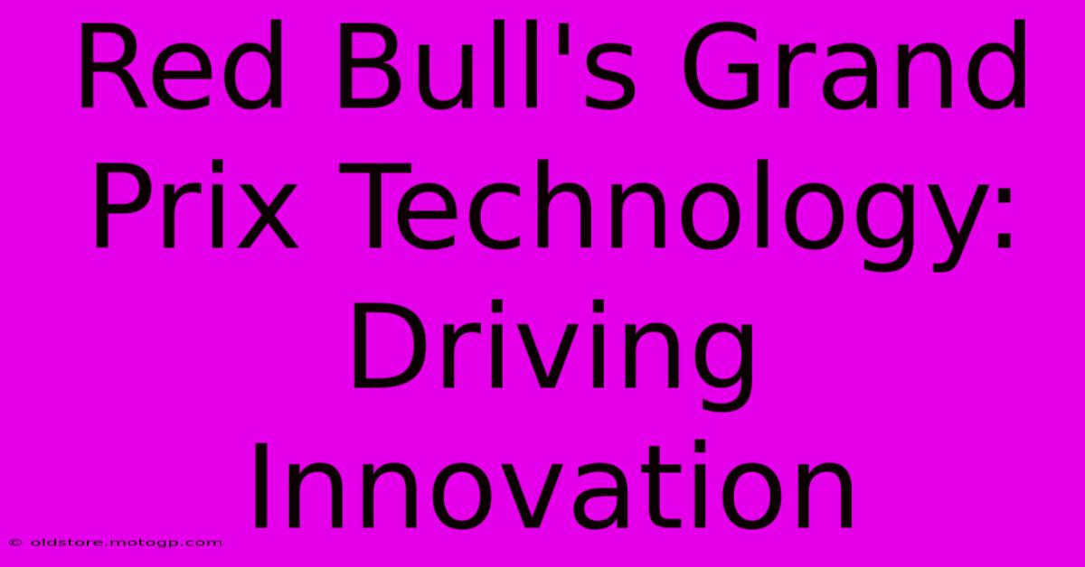 Red Bull's Grand Prix Technology: Driving Innovation