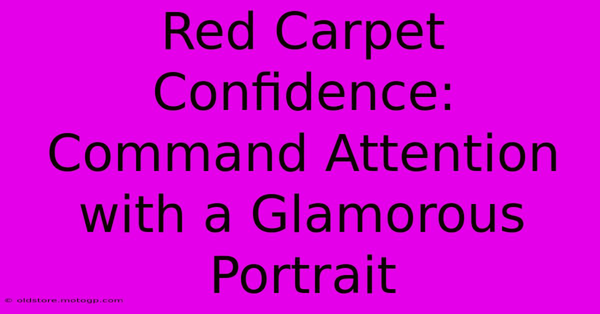 Red Carpet Confidence: Command Attention With A Glamorous Portrait