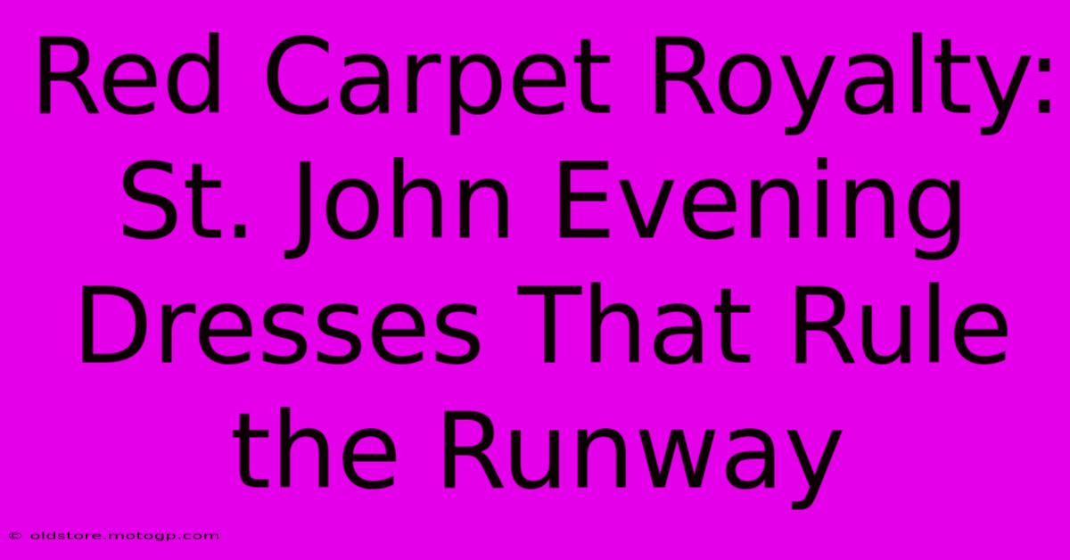 Red Carpet Royalty: St. John Evening Dresses That Rule The Runway