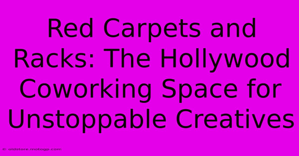 Red Carpets And Racks: The Hollywood Coworking Space For Unstoppable Creatives