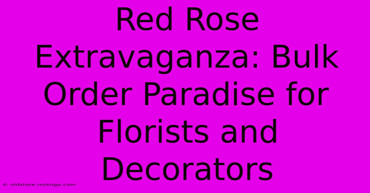 Red Rose Extravaganza: Bulk Order Paradise For Florists And Decorators