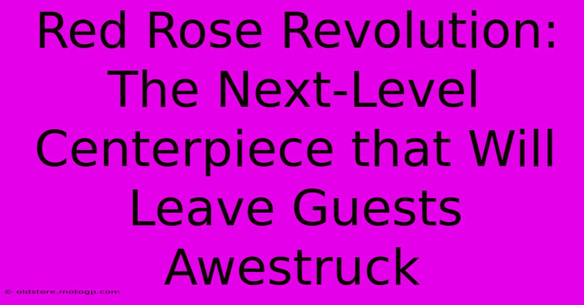 Red Rose Revolution: The Next-Level Centerpiece That Will Leave Guests Awestruck