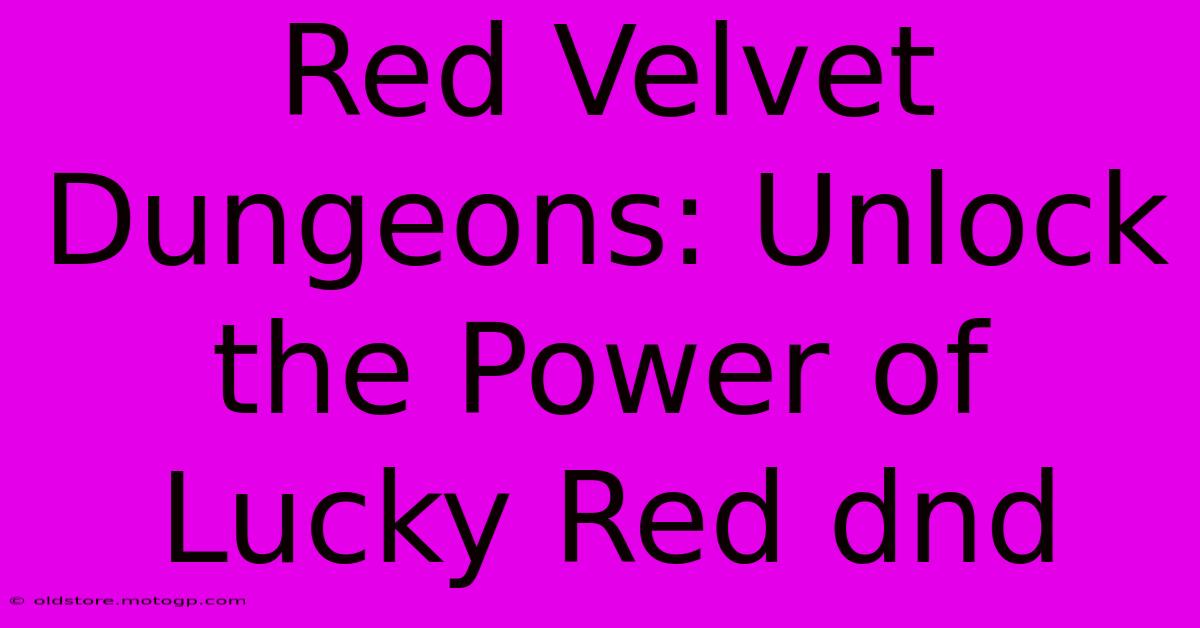 Red Velvet Dungeons: Unlock The Power Of Lucky Red Dnd