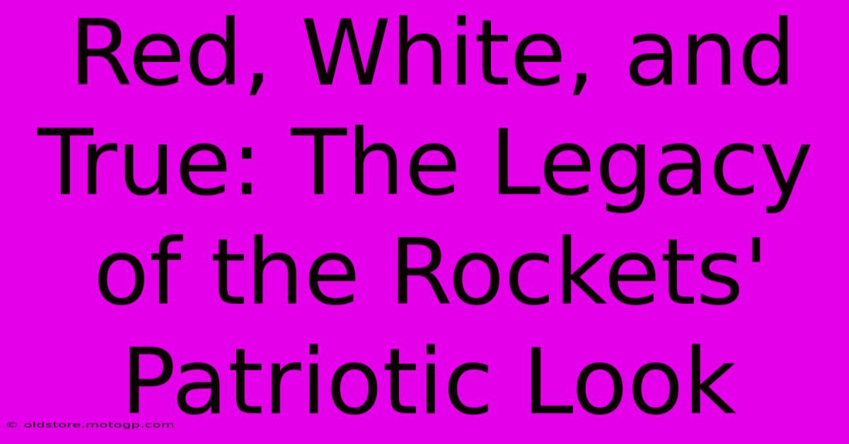 Red, White, And True: The Legacy Of The Rockets' Patriotic Look