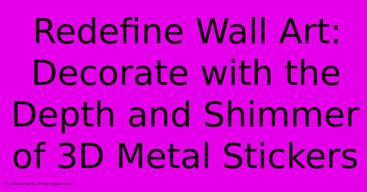 Redefine Wall Art: Decorate With The Depth And Shimmer Of 3D Metal Stickers