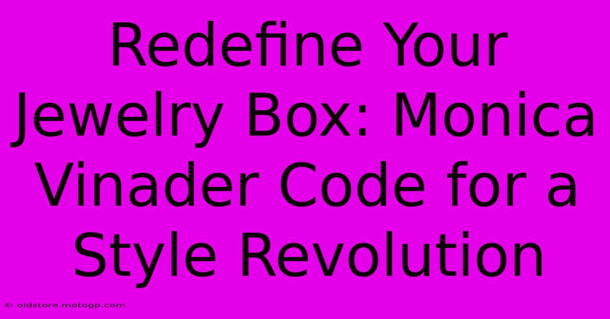 Redefine Your Jewelry Box: Monica Vinader Code For A Style Revolution