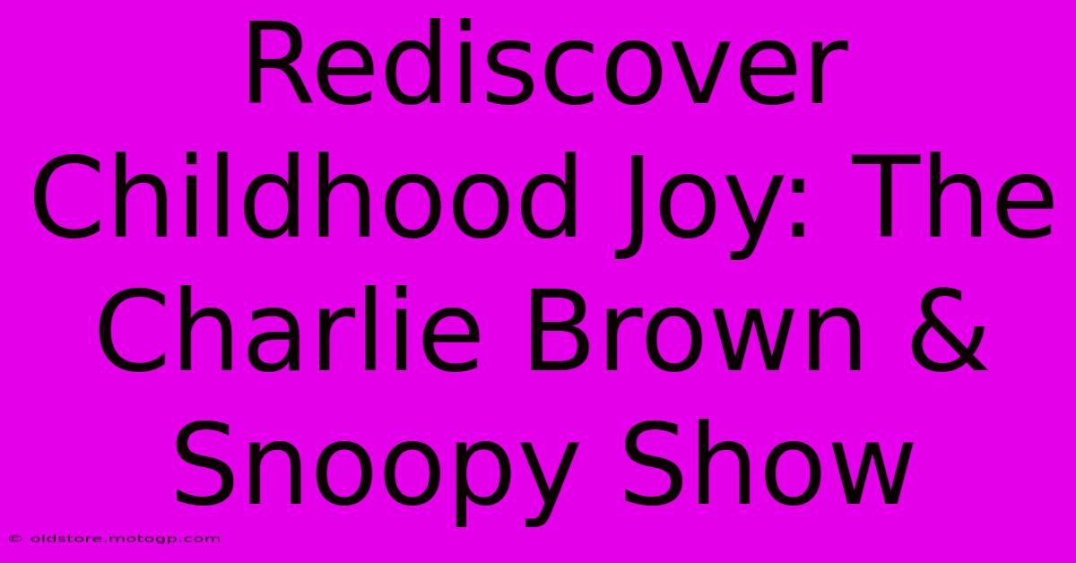 Rediscover Childhood Joy: The Charlie Brown & Snoopy Show