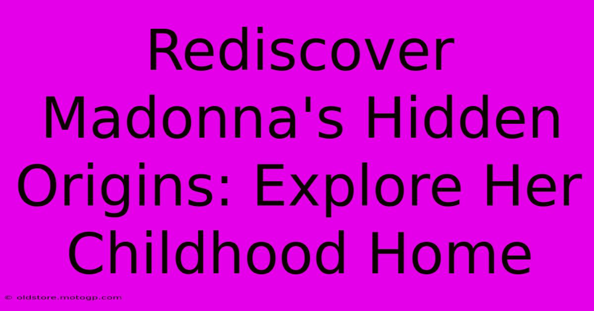 Rediscover Madonna's Hidden Origins: Explore Her Childhood Home