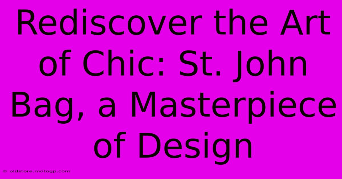 Rediscover The Art Of Chic: St. John Bag, A Masterpiece Of Design