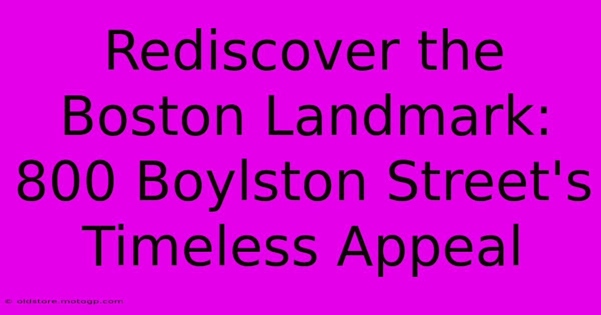 Rediscover The Boston Landmark: 800 Boylston Street's Timeless Appeal