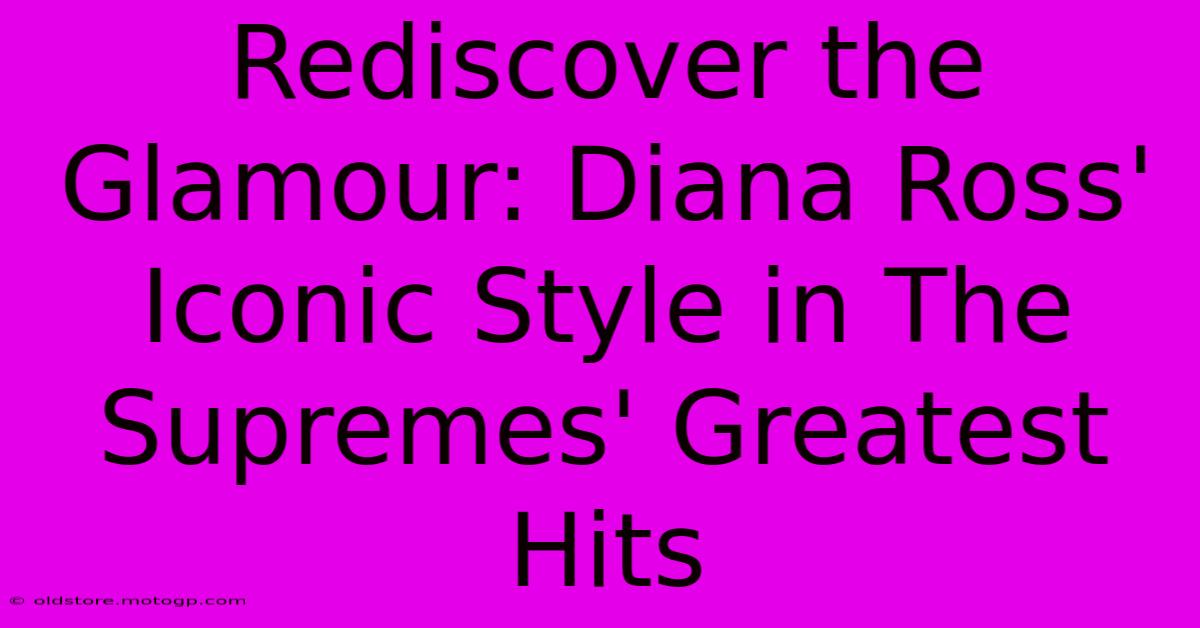 Rediscover The Glamour: Diana Ross' Iconic Style In The Supremes' Greatest Hits