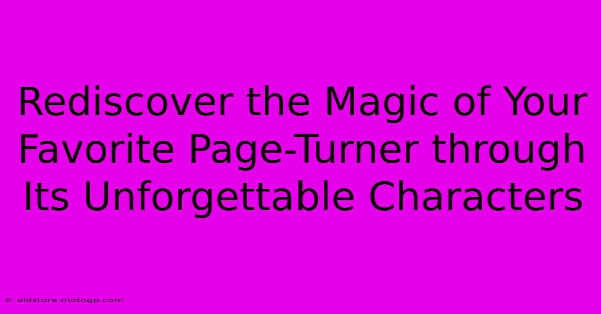 Rediscover The Magic Of Your Favorite Page-Turner Through Its Unforgettable Characters