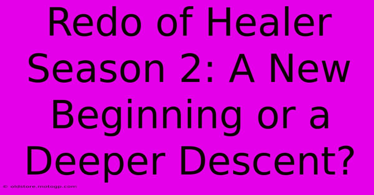 Redo Of Healer Season 2: A New Beginning Or A Deeper Descent?