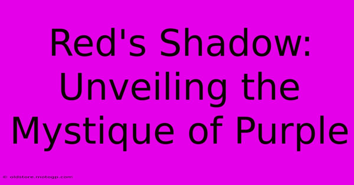 Red's Shadow: Unveiling The Mystique Of Purple