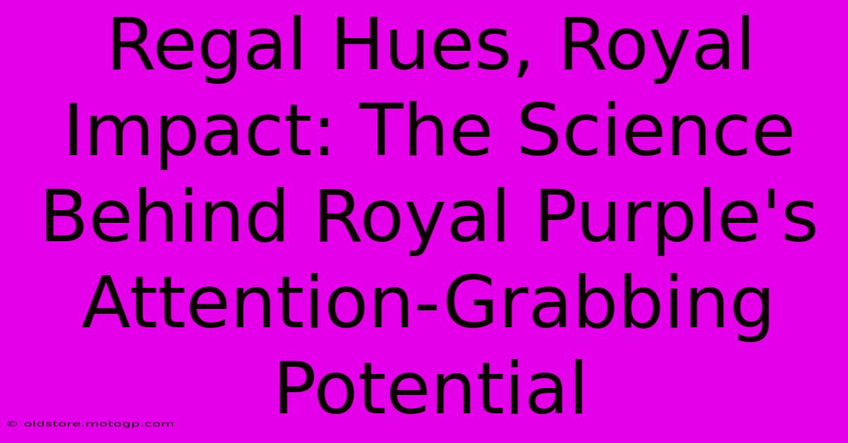 Regal Hues, Royal Impact: The Science Behind Royal Purple's Attention-Grabbing Potential