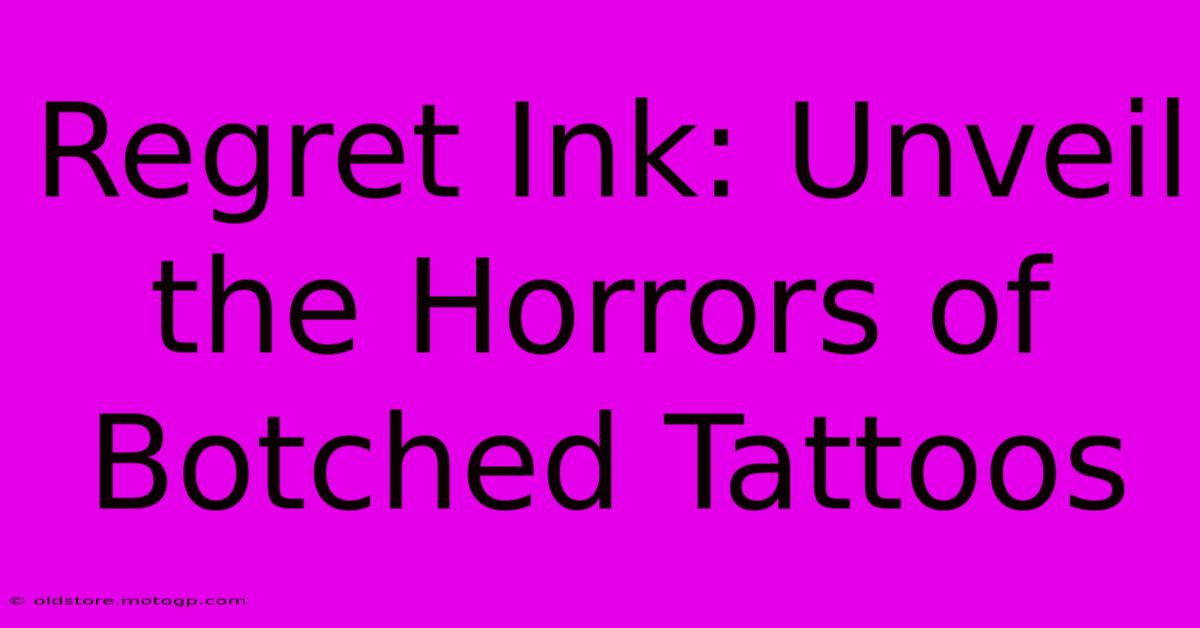 Regret Ink: Unveil The Horrors Of Botched Tattoos