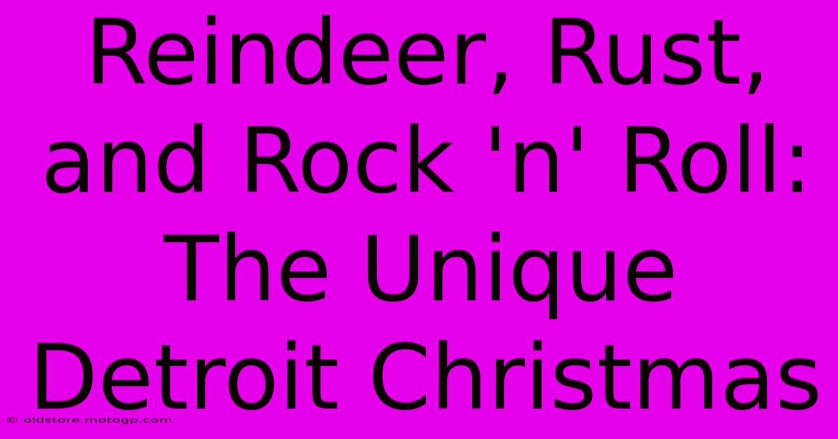 Reindeer, Rust, And Rock 'n' Roll: The Unique Detroit Christmas