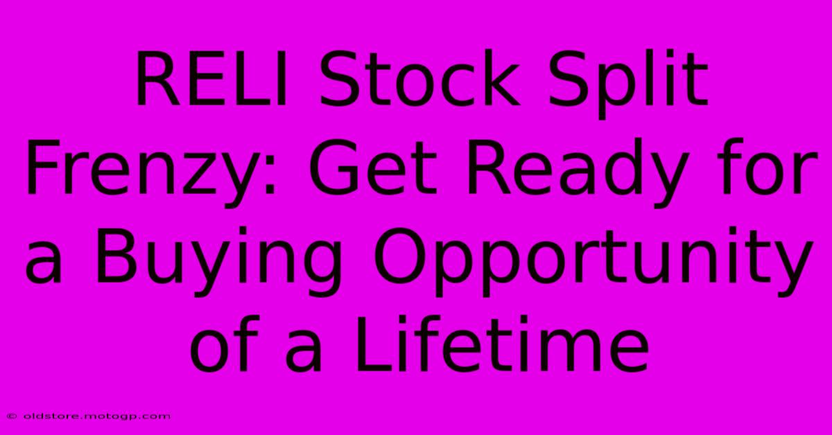 RELI Stock Split Frenzy: Get Ready For A Buying Opportunity Of A Lifetime