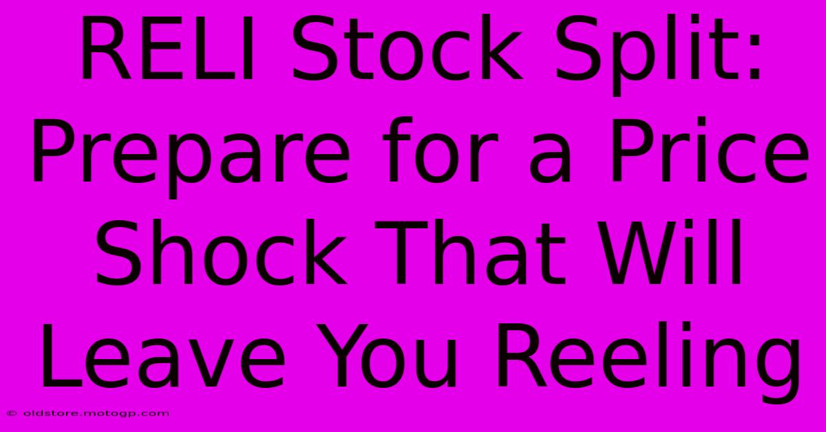 RELI Stock Split: Prepare For A Price Shock That Will Leave You Reeling