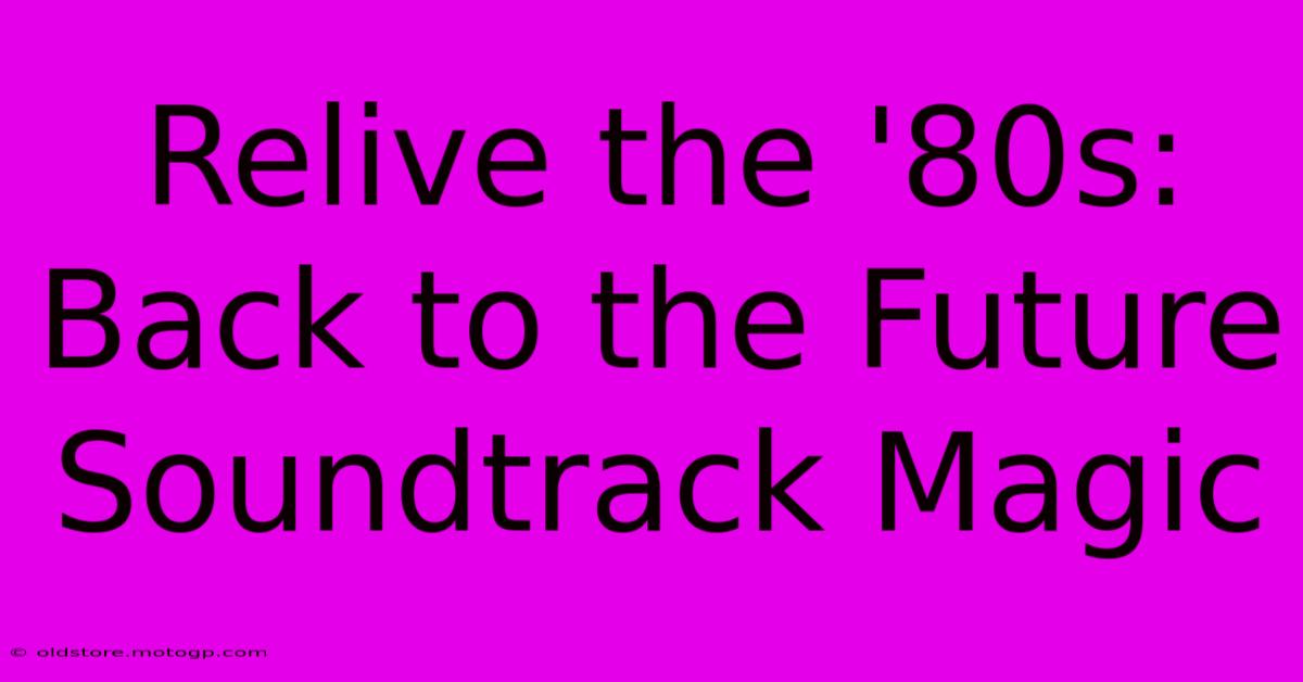 Relive The '80s: Back To The Future Soundtrack Magic