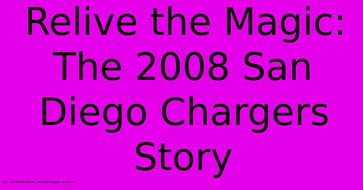 Relive The Magic: The 2008 San Diego Chargers Story