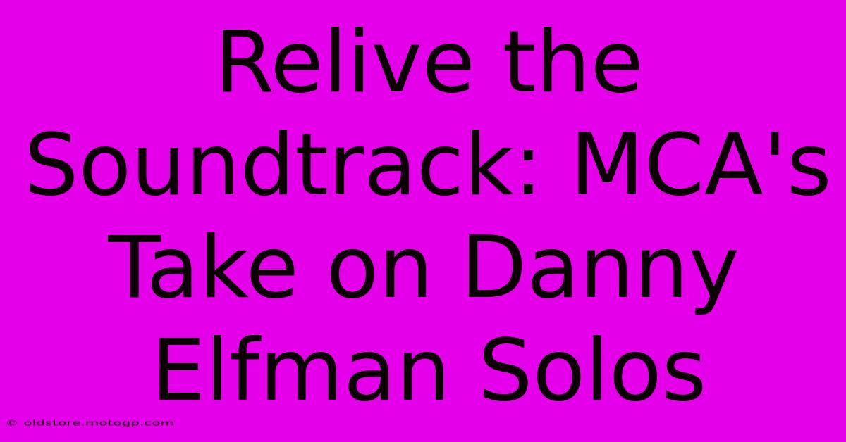 Relive The Soundtrack: MCA's Take On Danny Elfman Solos