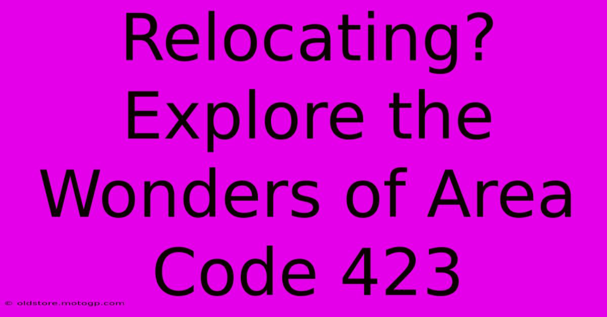 Relocating? Explore The Wonders Of Area Code 423