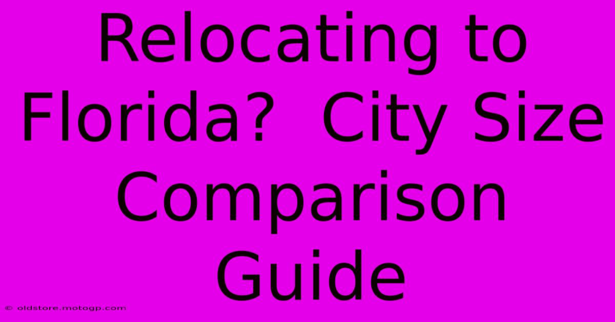 Relocating To Florida?  City Size Comparison Guide