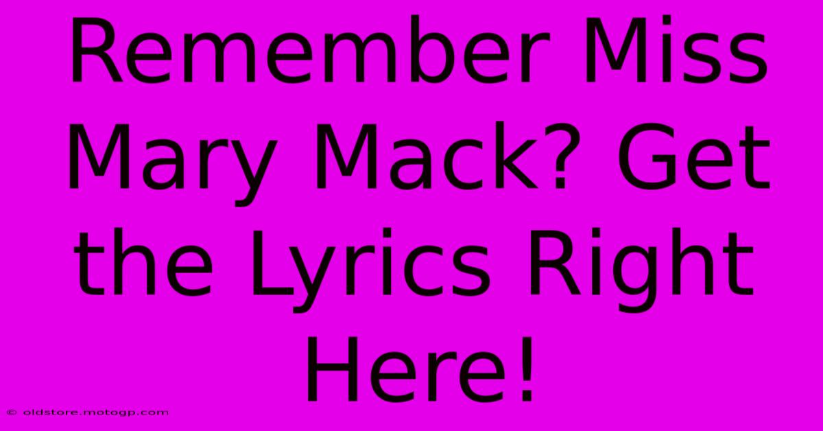 Remember Miss Mary Mack? Get The Lyrics Right Here!