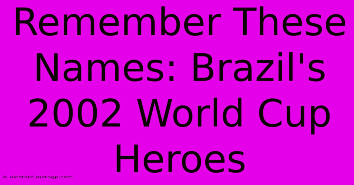 Remember These Names: Brazil's 2002 World Cup Heroes