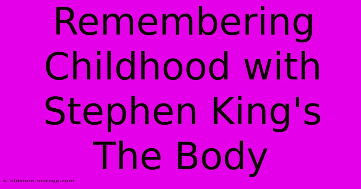 Remembering Childhood With Stephen King's The Body