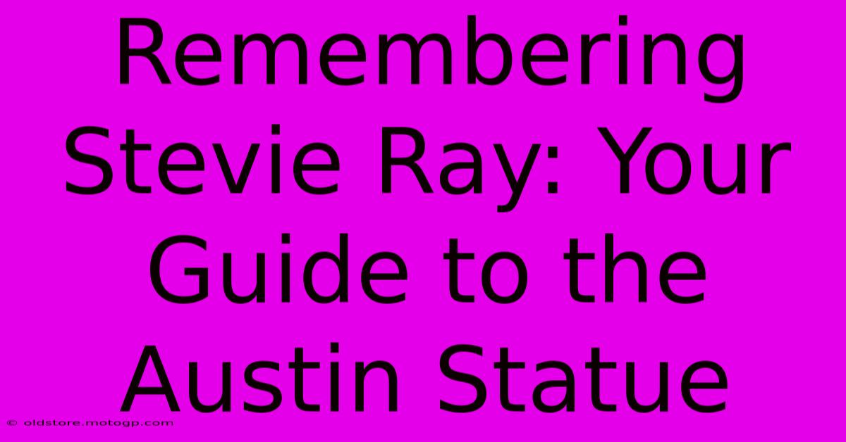 Remembering Stevie Ray: Your Guide To The Austin Statue