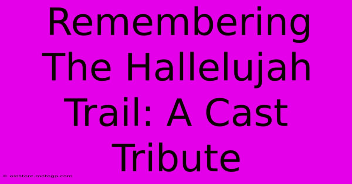 Remembering The Hallelujah Trail: A Cast Tribute