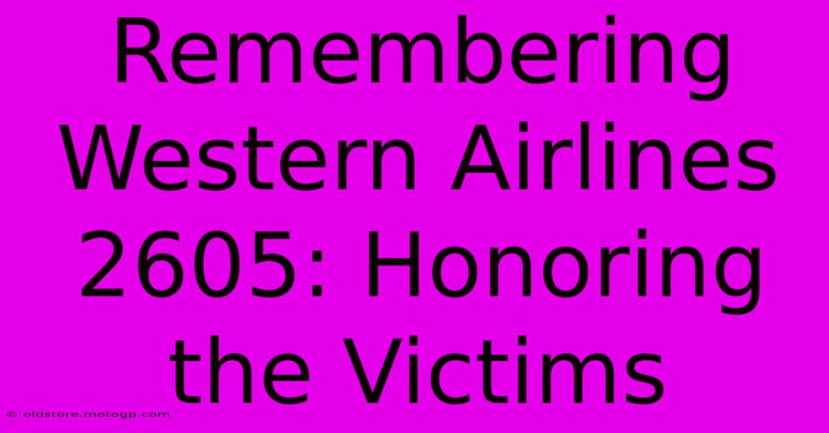 Remembering Western Airlines 2605: Honoring The Victims