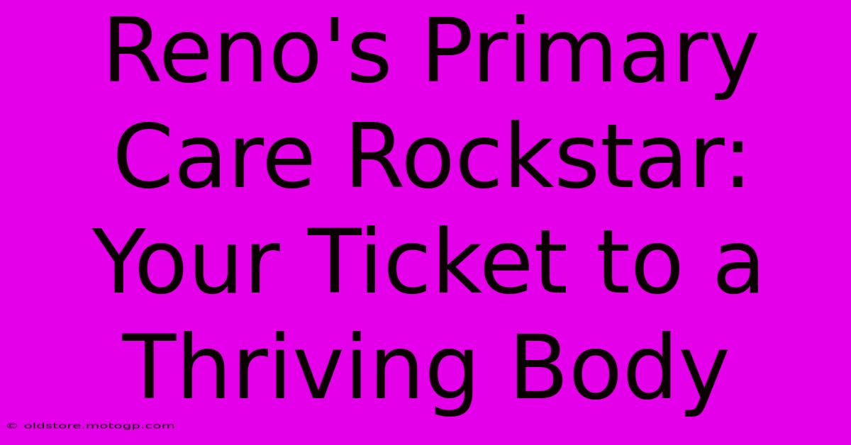 Reno's Primary Care Rockstar: Your Ticket To A Thriving Body