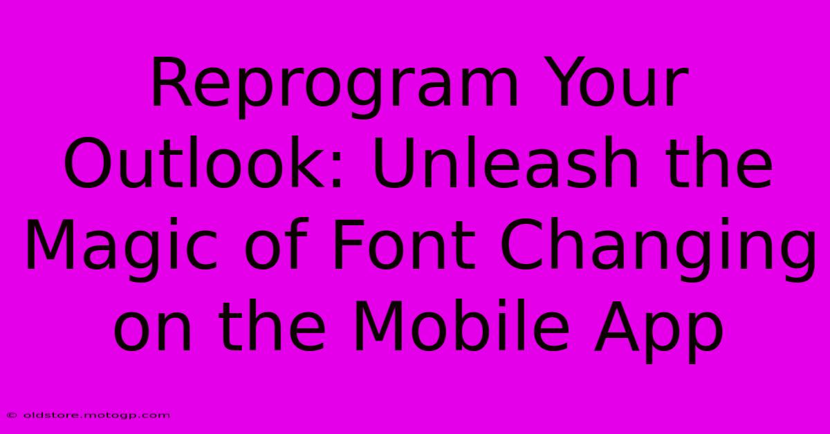 Reprogram Your Outlook: Unleash The Magic Of Font Changing On The Mobile App