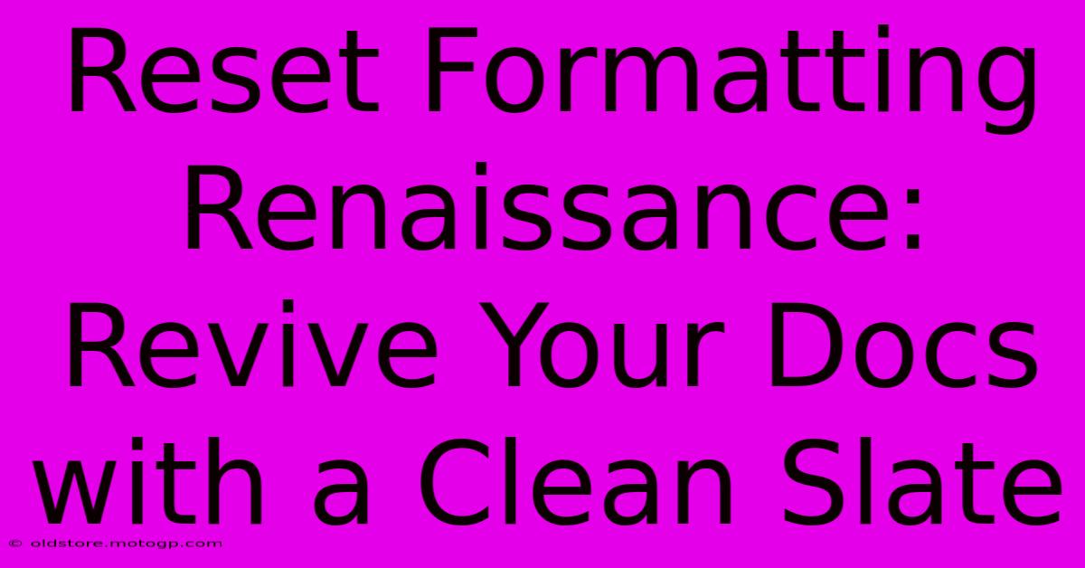 Reset Formatting Renaissance: Revive Your Docs With A Clean Slate