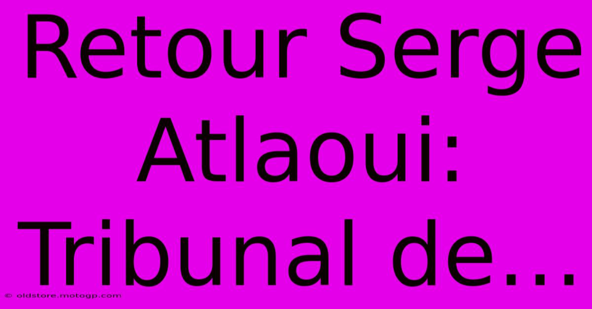 Retour Serge Atlaoui: Tribunal De…