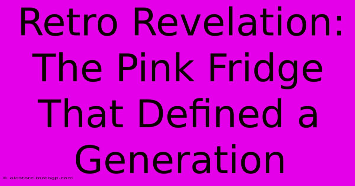 Retro Revelation: The Pink Fridge That Defined A Generation