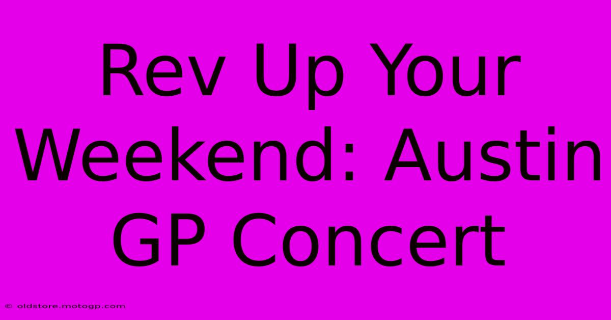 Rev Up Your Weekend: Austin GP Concert