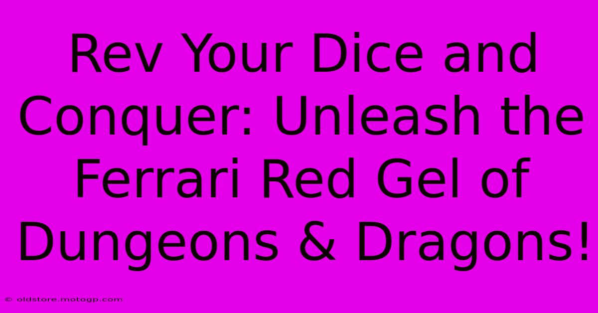 Rev Your Dice And Conquer: Unleash The Ferrari Red Gel Of Dungeons & Dragons!