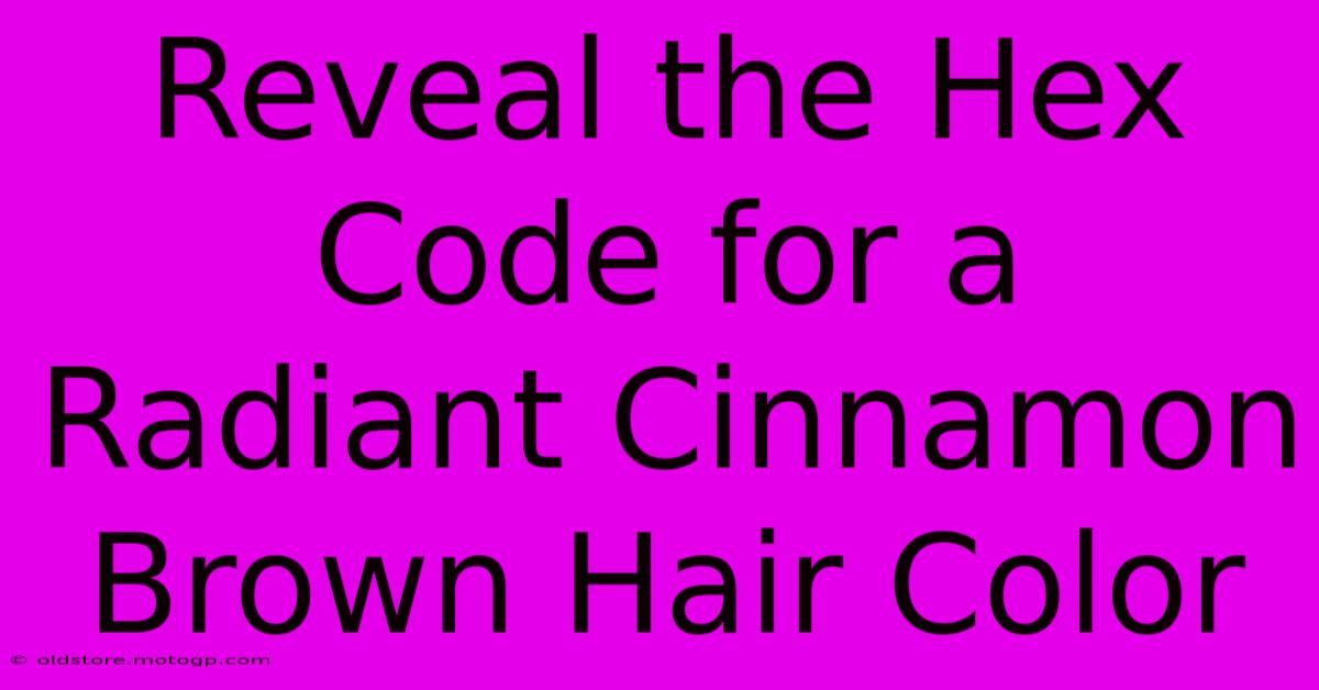 Reveal The Hex Code For A Radiant Cinnamon Brown Hair Color