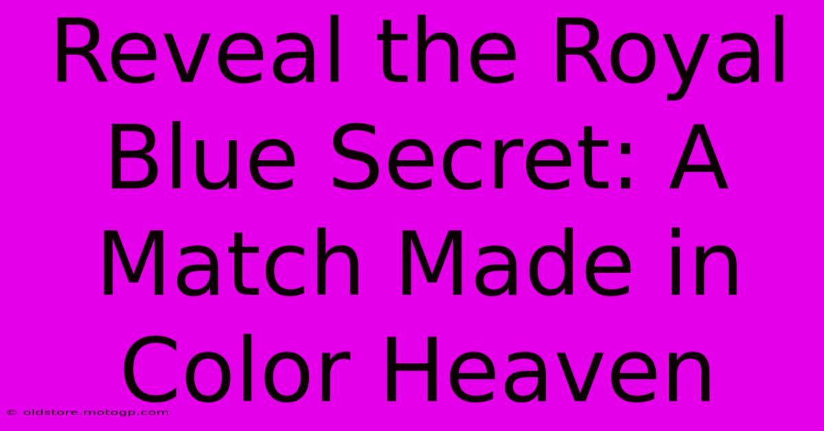 Reveal The Royal Blue Secret: A Match Made In Color Heaven