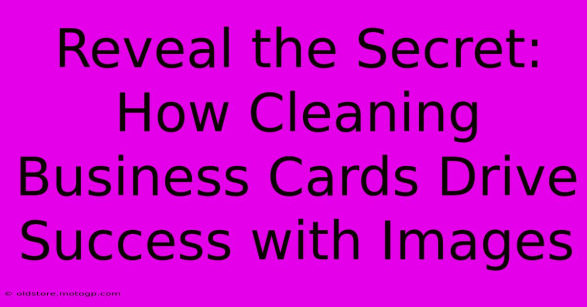 Reveal The Secret: How Cleaning Business Cards Drive Success With Images