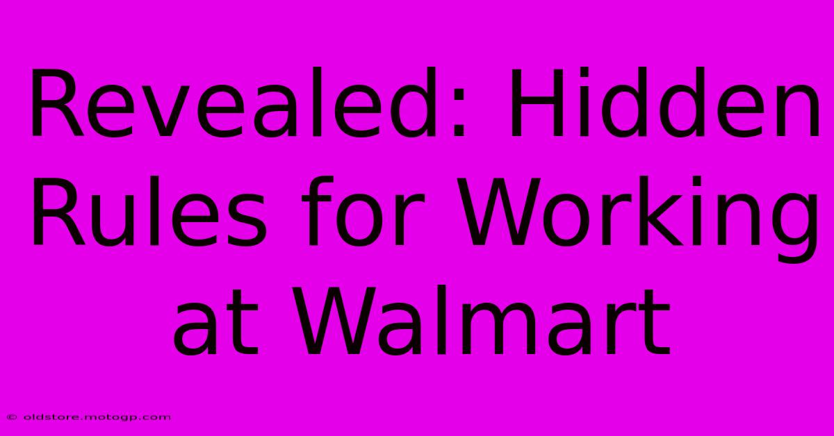 Revealed: Hidden Rules For Working At Walmart