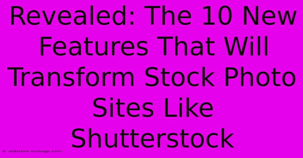 Revealed: The 10 New Features That Will Transform Stock Photo Sites Like Shutterstock