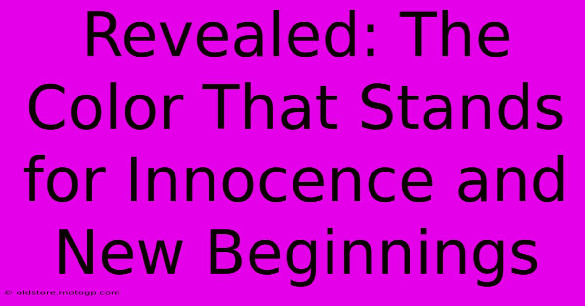 Revealed: The Color That Stands For Innocence And New Beginnings