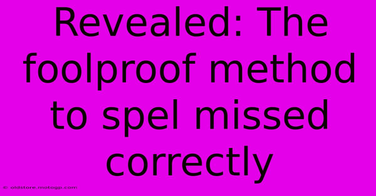 Revealed: The Foolproof Method To Spel Missed Correctly