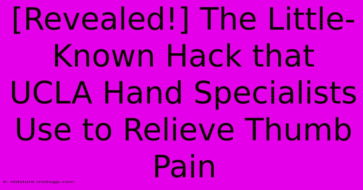 [Revealed!] The Little-Known Hack That UCLA Hand Specialists Use To Relieve Thumb Pain